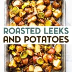 An overhead photo of a sheet pan of Oven Roasted Leeks and Potatoes with a text overlay for pinterest.