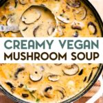 An overhead photo of a soup ladle in a large stockpot of Creamy Vegan Mushroom Soup with a text overlay for pinterest.