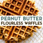 A photo of peanut butter flourless waffles on a plate with a text overlay for pinterest.