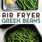 Top image: overhead view of ingredients for air fried green beans on a metal baking sheet. Bottom image: green beans in the basket of an air fryer.
